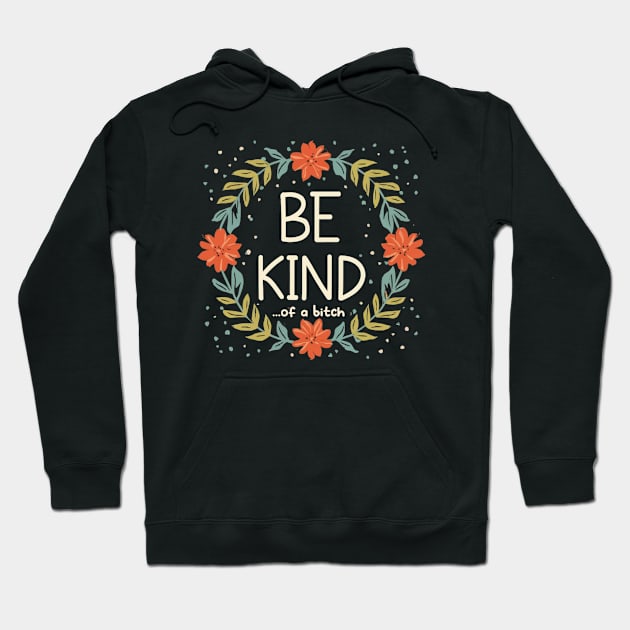 Be Kind Of A Bitch Funny Sarcastic Quote Hoodie by Aldrvnd